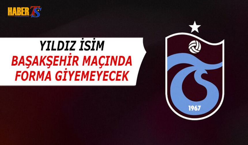 Yıldız İsim Başakşehir Maçında Olmayacak!