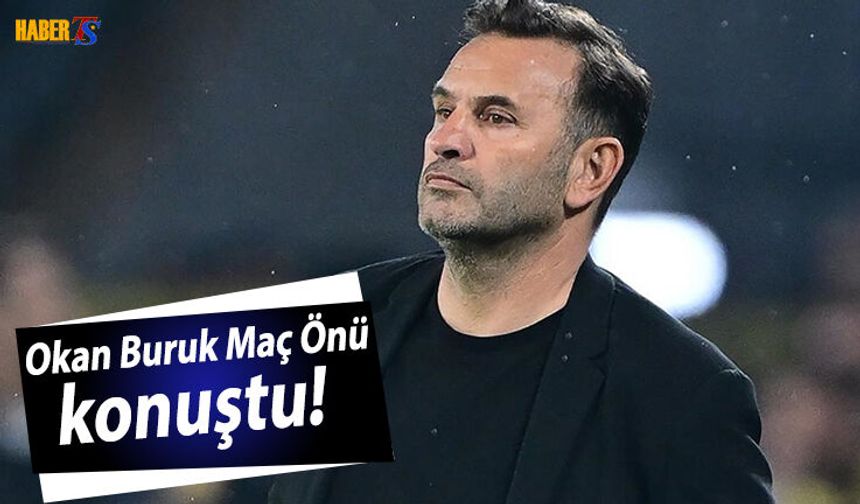 Okan Buruk'un Trabzonspor Maçı Öncesi Açıklamaları