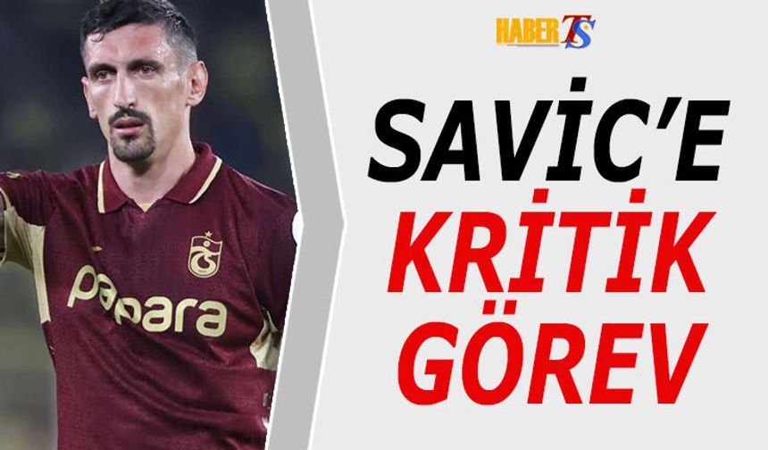 Savic'e Galatasaray Maçı Öncesi Kritik Görev