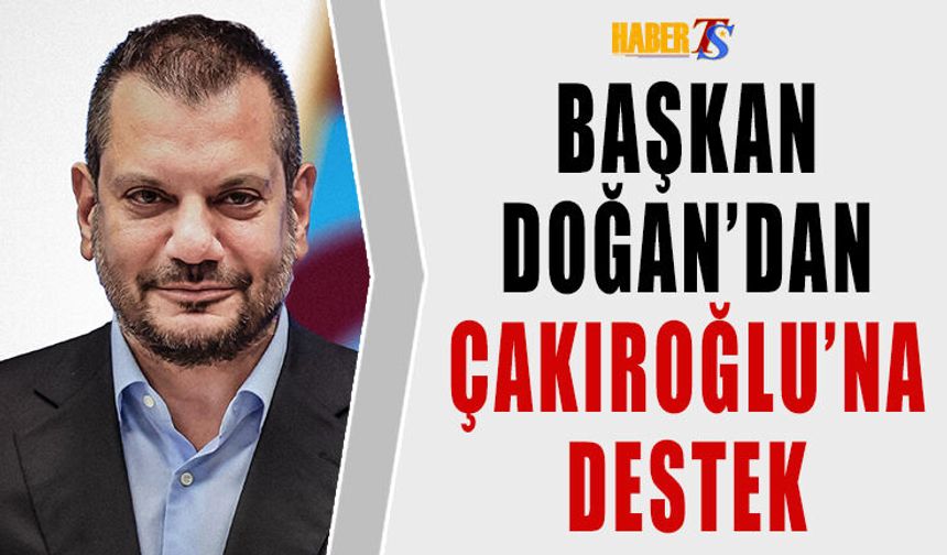 Başkan Doğan'dan Çakıroğlu'na Destek!