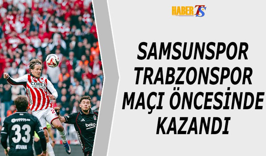 Samsunspor Trabzonspor Maçı Öncesi Moral Buldu