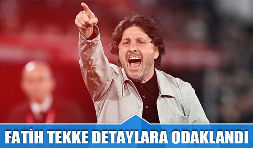 Başakşehir Maçı Öncesi Fatih Tekke Detaylara Odaklandı