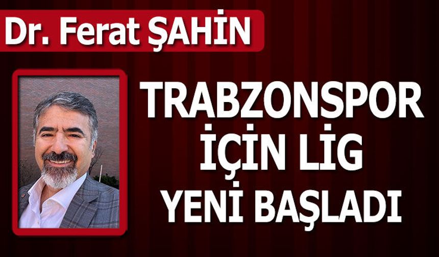 TRABZONSPOR İÇİN LİG YENİ BAŞLADI