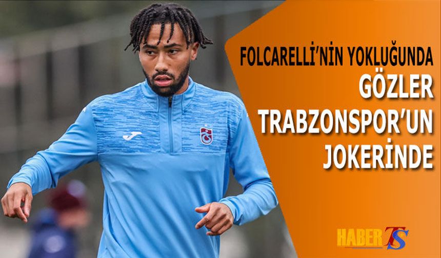 Folcarelli'nin Yokluğunda Forma Trabzonspor'un Jokerinin