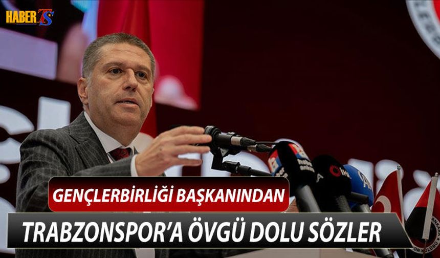 Gençlerbirliği Başkanı Haydar Çakmak’tan Trabzonspor’a Övgü