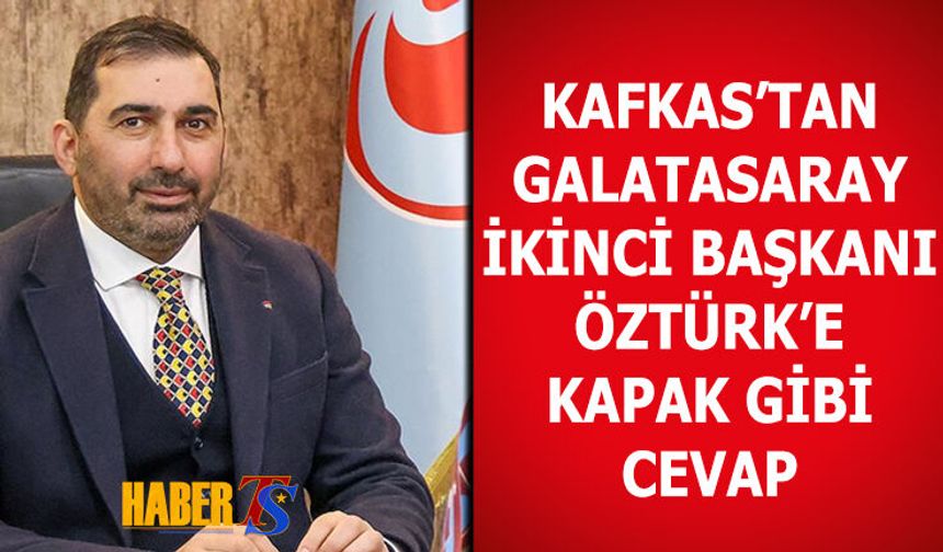 Asbaşkan Kafkas'tan Öztürk'e Kapak Niteliğinde Cevap
