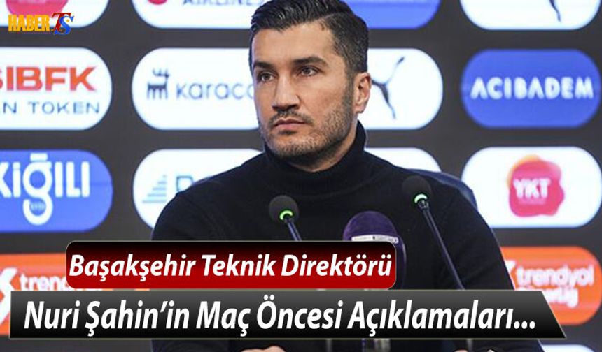 Nuri Şahin'in Maç Öncesi Açıklamaları