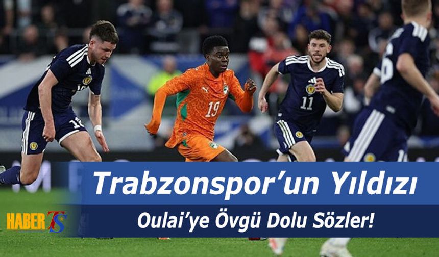 Oulai'ye Övgü Dolu Dikkat Çeken Sözler