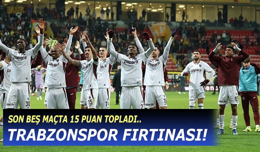 Süper Lig'de Trabzonspor Fırtınası! 5 Maçta 15 Puan