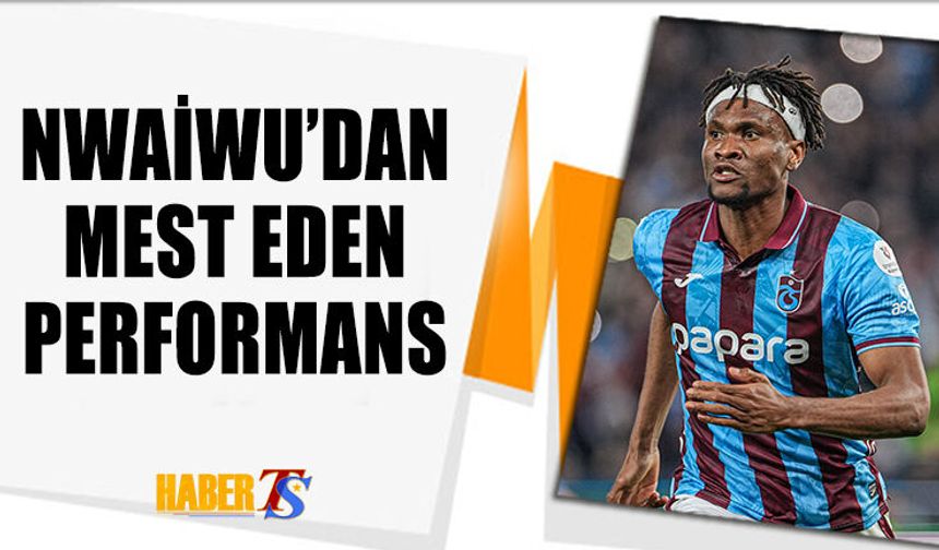 Nwaiwu'dan Dikkat Çeken Performans