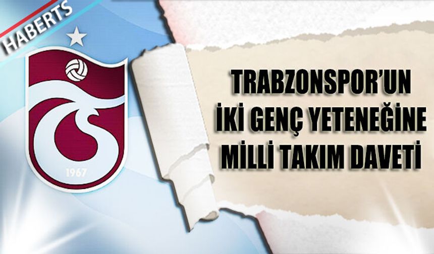 Trabzonspor'un İki Genç Yeteneğine Milli Takım Daveti