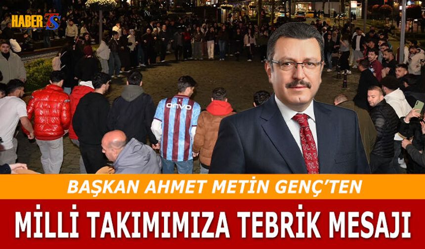 Başkan Ahmet Metin Genç’ten Milli Takıma Tebrik Mesajı