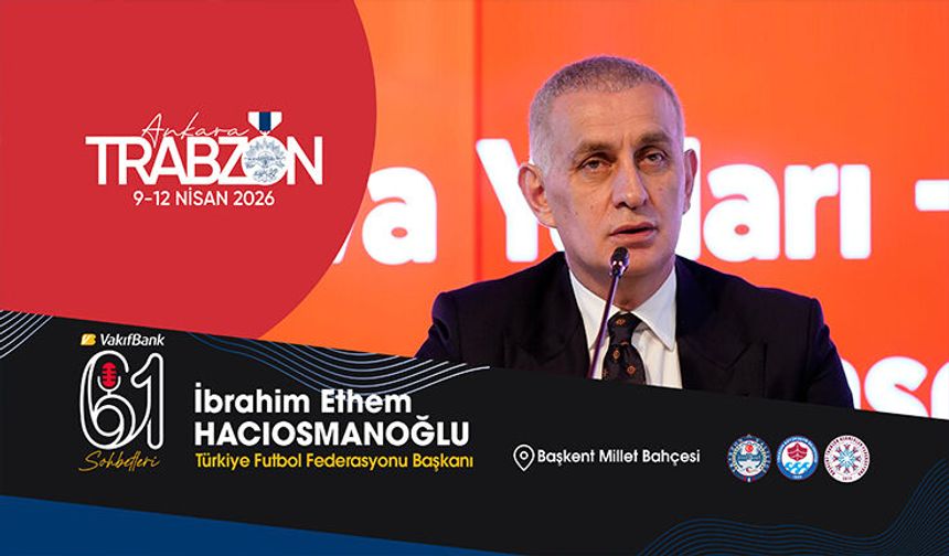 TFF Başkanı Hacıosmanoğlu Trabzon Günleri’nde Konuşacak