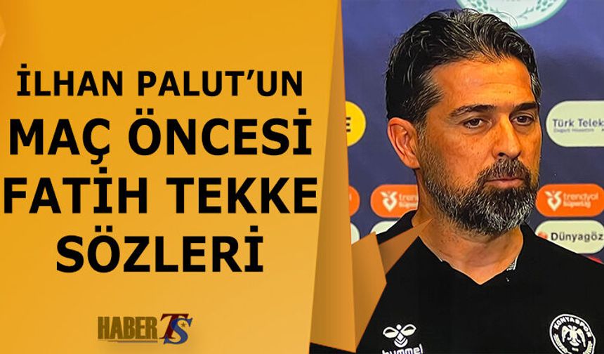 İlhan Palut'un Trabzonspor Maçı Öncesi Fatih Tekke Sözleri