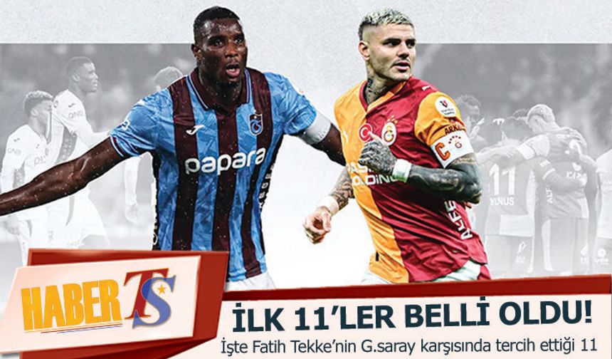 Dev Maçta İlk 11'ler Belli Oldu! İşte Detaylar