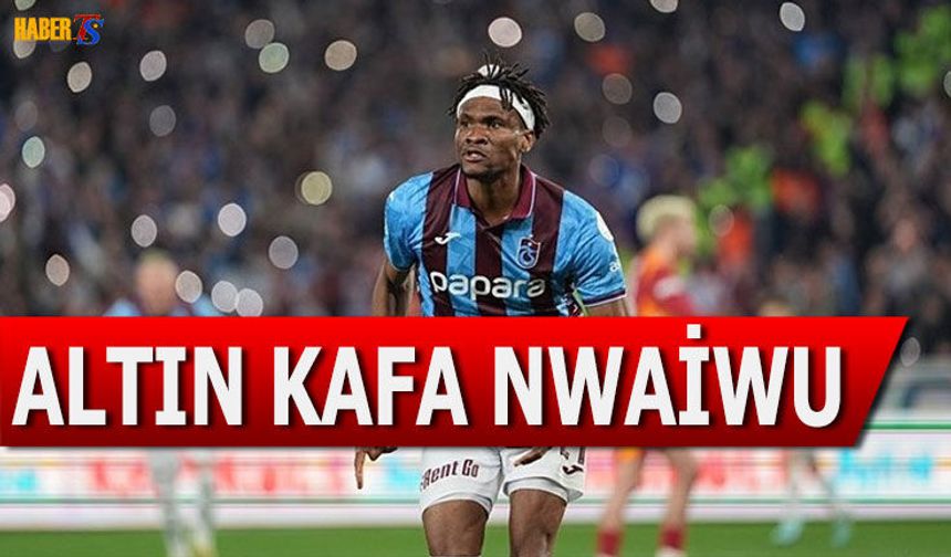 Nwaiwu Kafa Golleriyle Trabzonspor’un Yeni Kahramanı Oldu