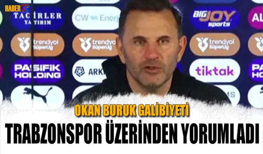 Okan Buruk Galibiyeti Trabzonspor Üzerinden Yorumladı