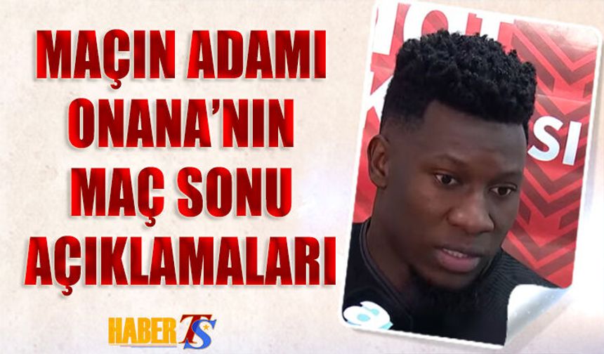 Kupada Yarı Finali Getiren Adam Onana'nın Maç Sonu Sözleri