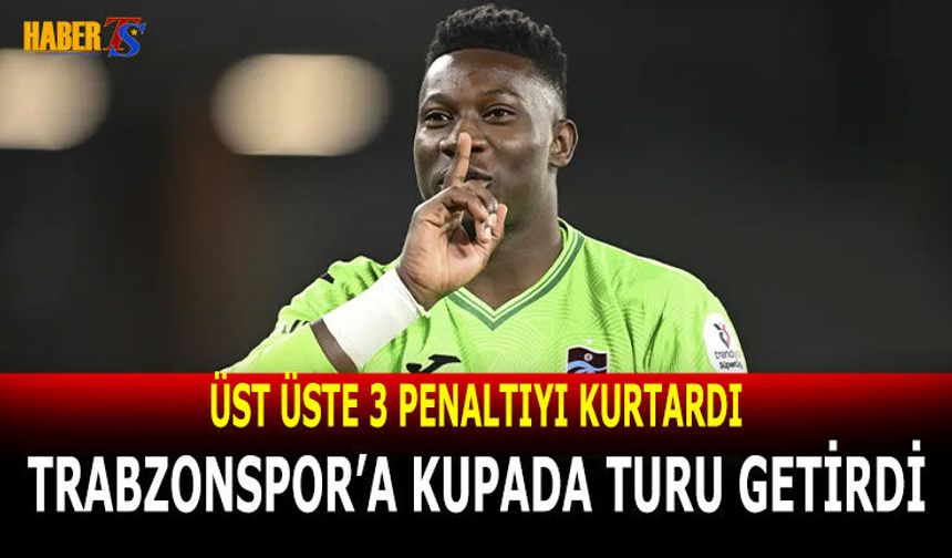 Trabzonspor Penaltılarda Onana İle Yarı Finale Yükseldi