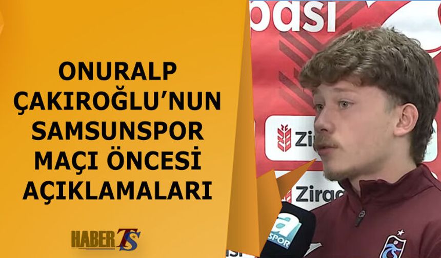 Onuralp Çakıroğlu’ndan Samsunspor Maçı Öncesi Mesaj