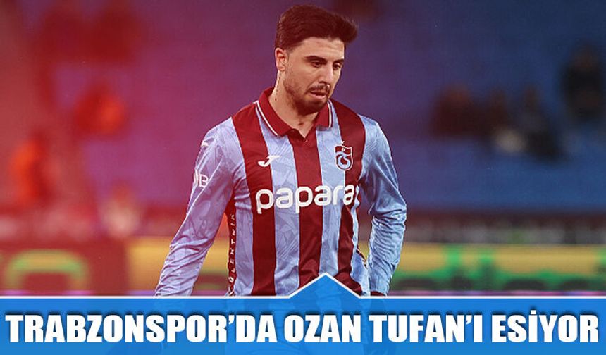 Trabzonspor'da Ozan Tufan'ı Sert Esmeye Başladı