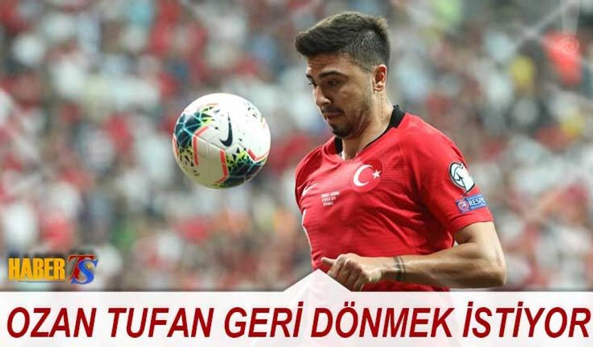 Ozan Tufan Milli Takıma Geri Dönmek İstiyor