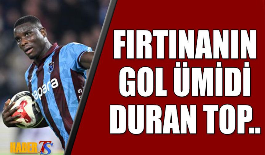 Trabzonspor'un En Büyük Kozu Duran Top!