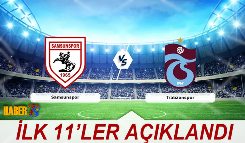 Samsunspor Trabzonspor Maçında İlk 11'ler Açıklandı