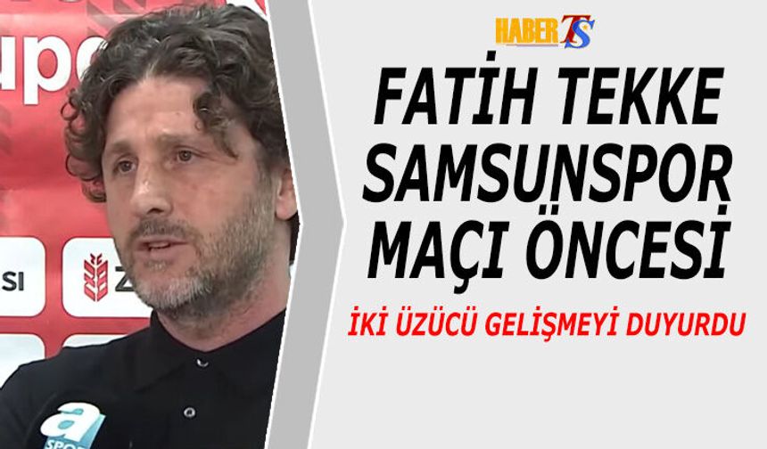 Fatih Tekke’den Samsunspor Maçı Öncesi Kritik Açıklamalar