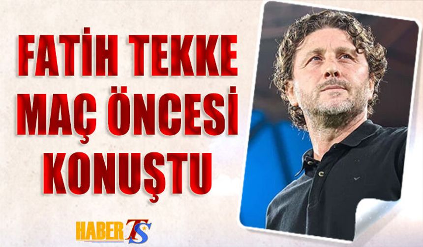 Fatih Tekke'nin Alanyaspor Maçı Öncesi Konuştu