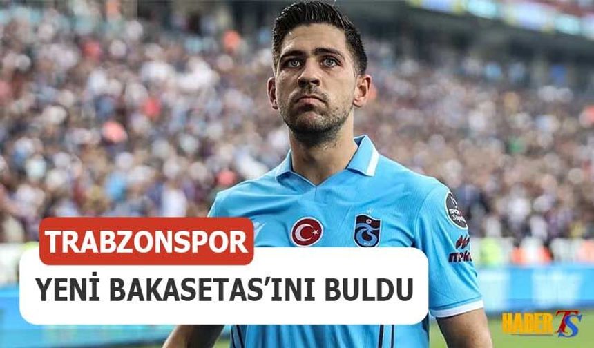 Trabzonspor Yeni Bakasetas'ını Buldu