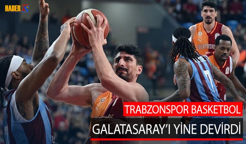 Trabzonspor Basketbol Galatasaray’ı Mağlup Etti