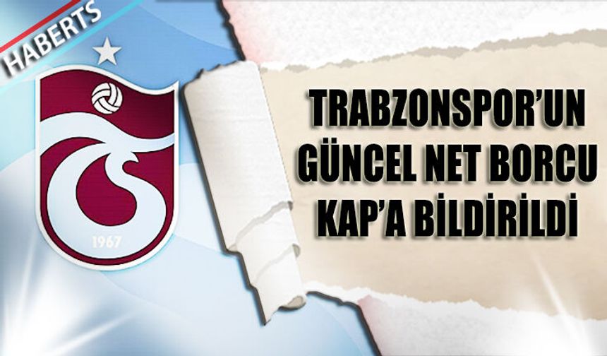 Trabzonspor'un Güncel Net Borcu KAP'a Bildirildi