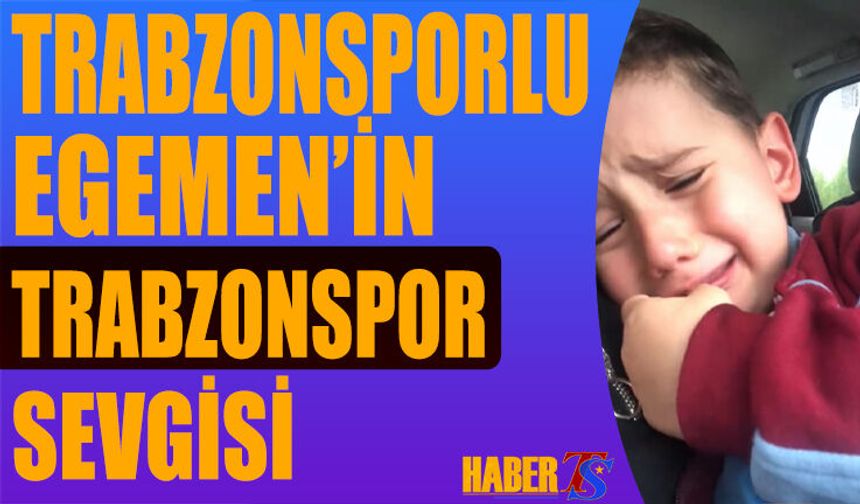 Minik Egemen’in Trabzonspor Sevgisi Duygulandırdı