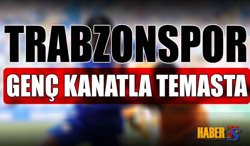 Trabzonspor Genç Kanatla Transfer Temasında