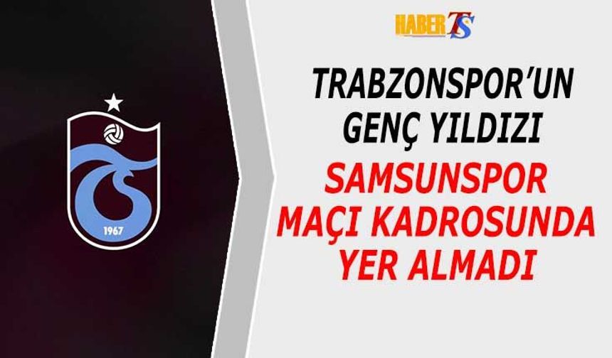 Trabzonspor Samsunspor Deplasmanı Kamp Kadrosu Açıklandı