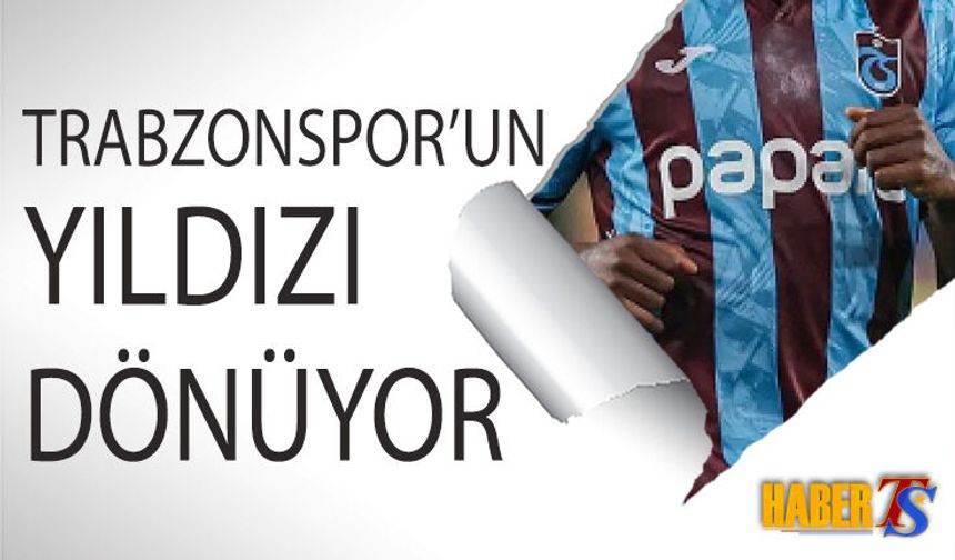 Trabzonspor’un Yıldızı Dönüyor, Kadro Tercihi Merak Ediliyor