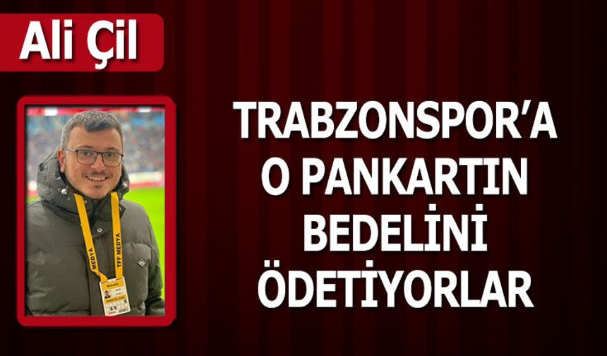 TRABZONSPOR'A O PANKARTIN BEDELİNİ ÖDETİYORLAR!