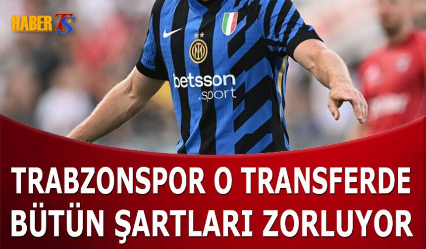 Trabzonspor O Transferde Şartları Zorluyor