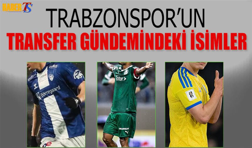 Trabzonspor'un Transfer Gündemindeki İsimler