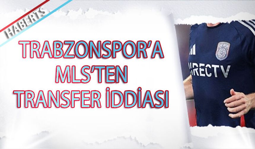 Trabzonspor'a MLS Ekibinden Transfer İddiası
