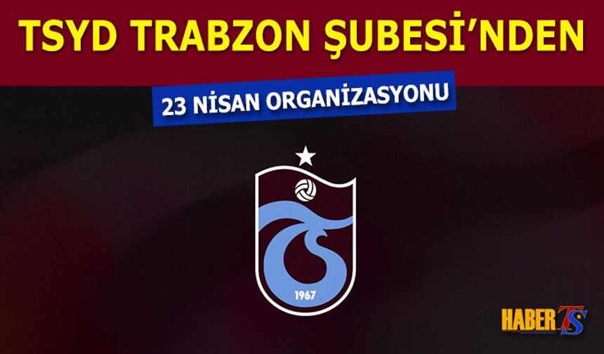 TYSD Trabzon Şubesi'nden Örnek 23 Nisan Organizasyonu
