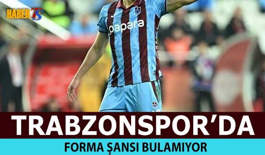 Tecrübeli Futbolcu Trabzonspor'da Forma Şansı Bulamıyor