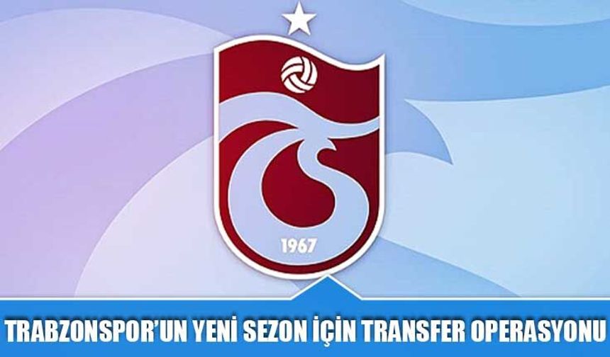 Trabzonspor Transferde Yıldız Adaylarına Yöneldi