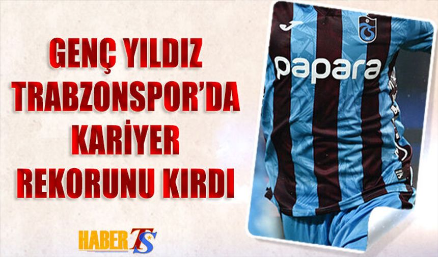 Genç Yıldız Trabzonspor'da Kariyer Rekorunu Kırdı
