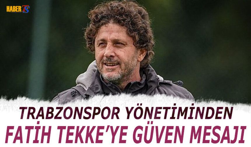 Trabzonspor Yönetiminden Fatih Tekke'ye Güven Mesajı