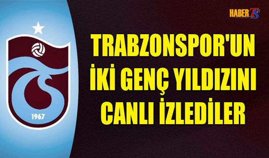 Trabzonspor’un Genç Yıldızlarına Avrupa Kancası