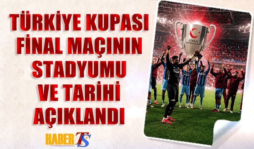 Ziraat Türkiye Kupası Finali Antalya’da Oynanacak