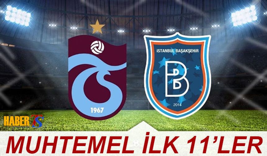 Trabzonspor Başakşehir Karşılaşması Muhtemel 11'leri