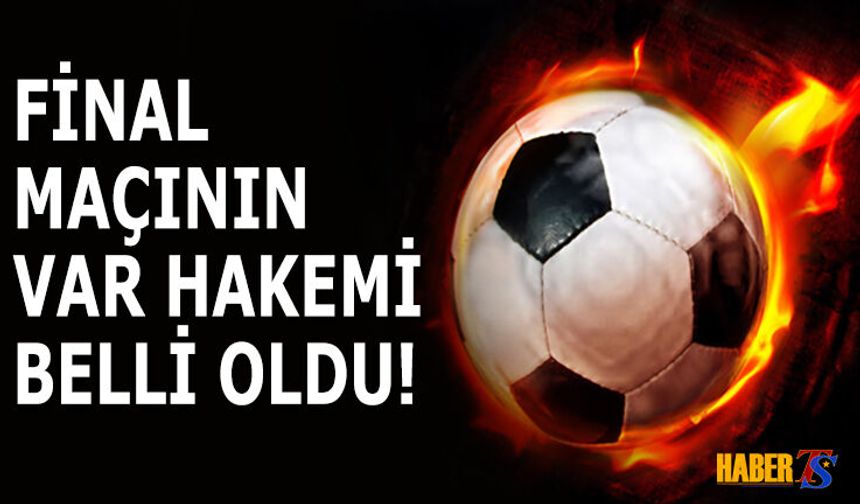 Final Maçının VAR Hakemi Belli Oldu